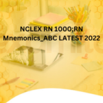 NCLEX RN 1000;RN Mnemonics_ABC LATEST 2022