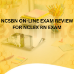 NCSBN ON-LINE EXAM REVIEW FOR NCLEX RN EXAM