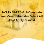 NCLEX SATA 1-5. A Complete and Comprehensive Select All That Apply Q and A