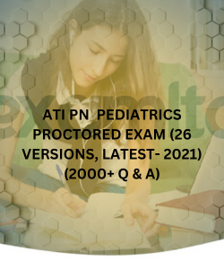 ATI PN PEDIATRICS PROCTORED EXAM (26 VERSIONS, LATEST- 2021) (2000+ Q & A)